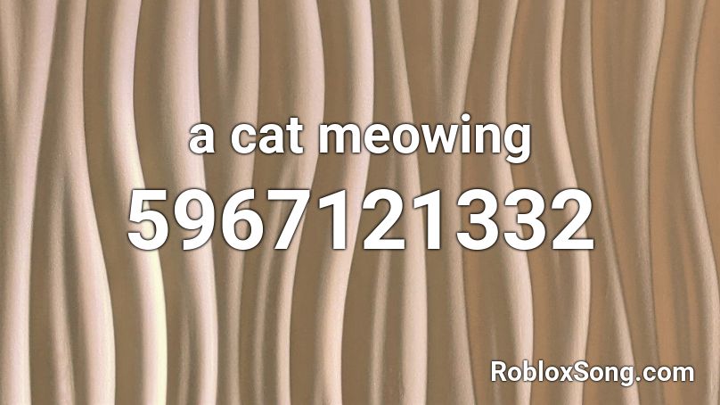 a cat meowing Roblox ID