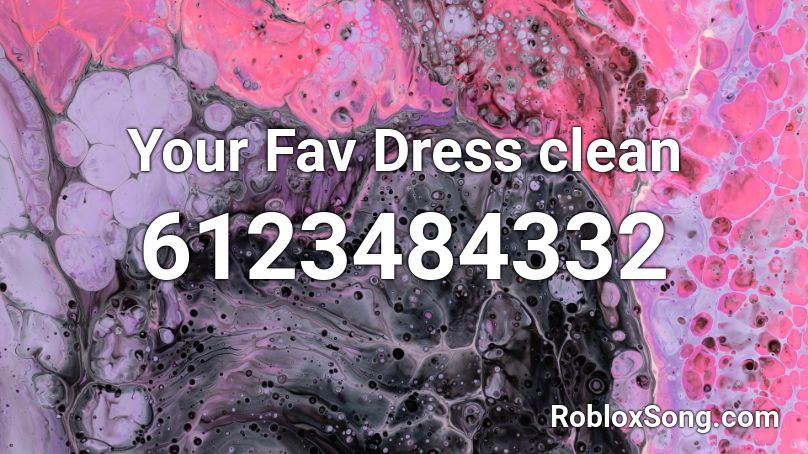 Your Fav Dress Clean Roblox Id Roblox Music Codes - bazanji roblox id