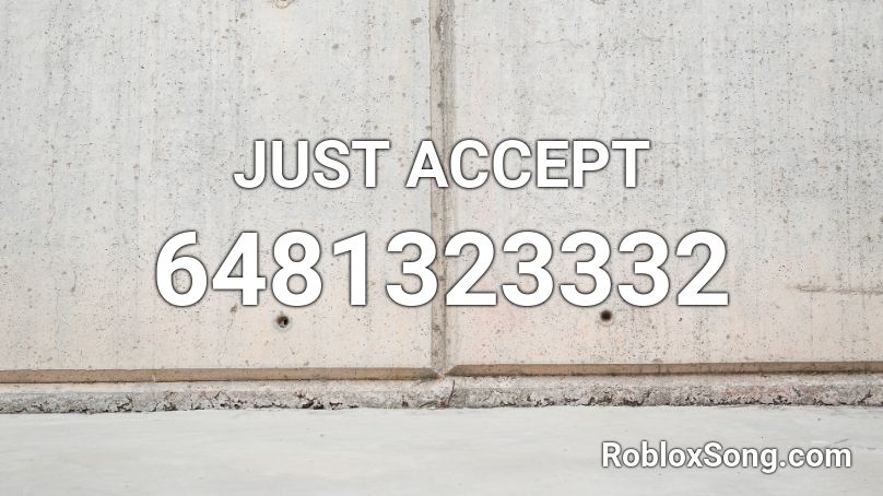 JUST ACCEPT Roblox ID
