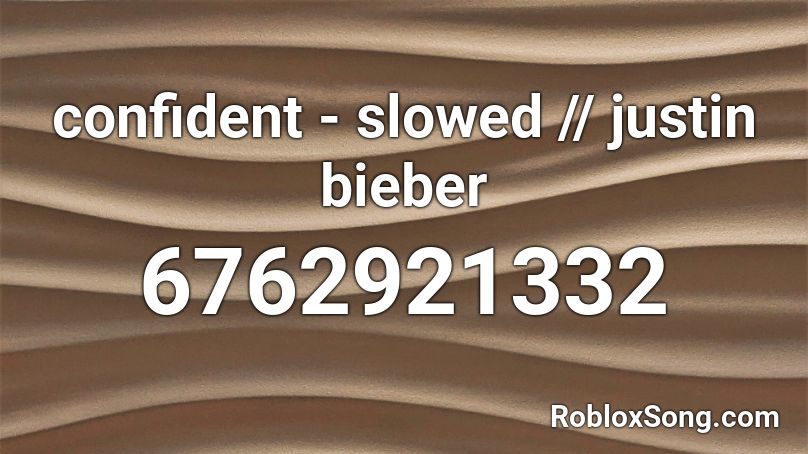 confident - slowed // justin bieber Roblox ID