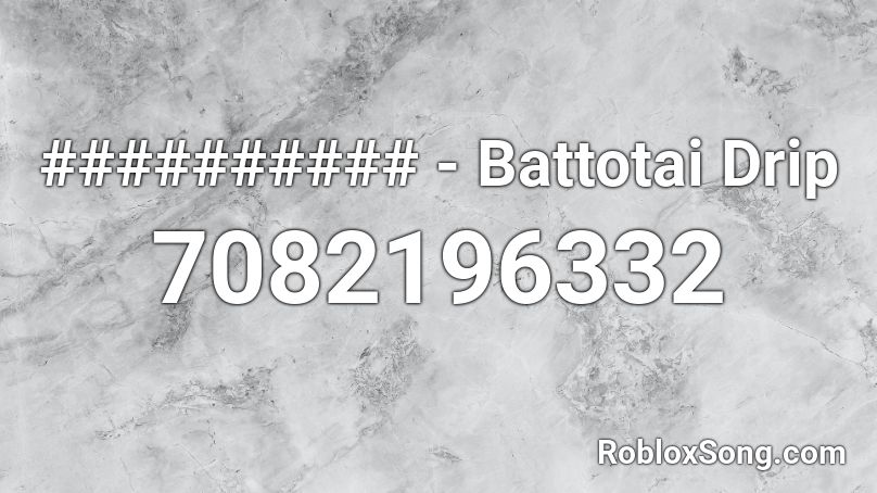 Battotai Drip  import by.siam Roblox ID