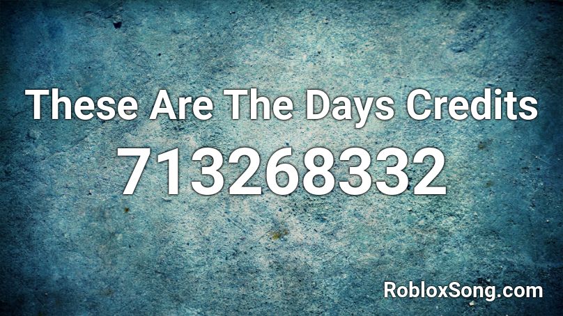 These Are The Days Credits Roblox ID
