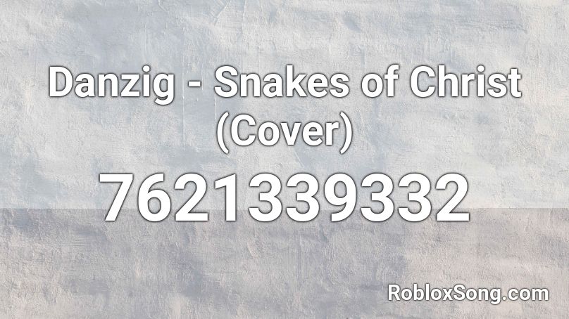 Danzig - Snakes of Christ (Cover) Roblox ID