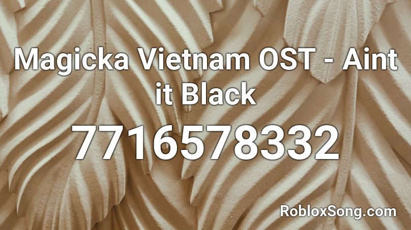 Magicka Vietnam OST - Aint it Black Roblox ID