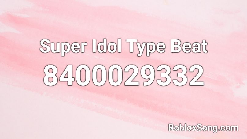 Super Idol Type Beat Roblox ID