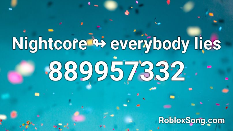 Nightcore ↬ everybody lies Roblox ID