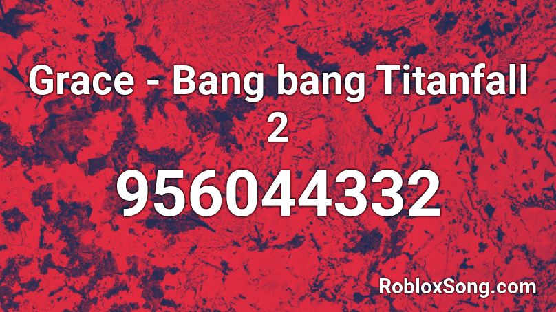 Grace - Bang bang Titanfall 2 Roblox ID