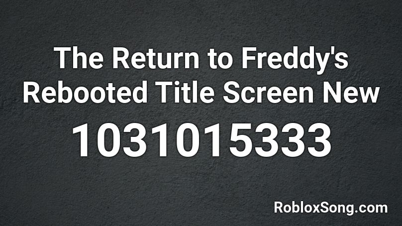 The Return to Freddy's Rebooted Title Screen New Roblox ID