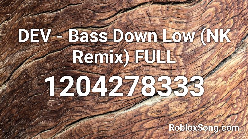 DEV - Bass Down Low (NK Remix) FULL Roblox ID