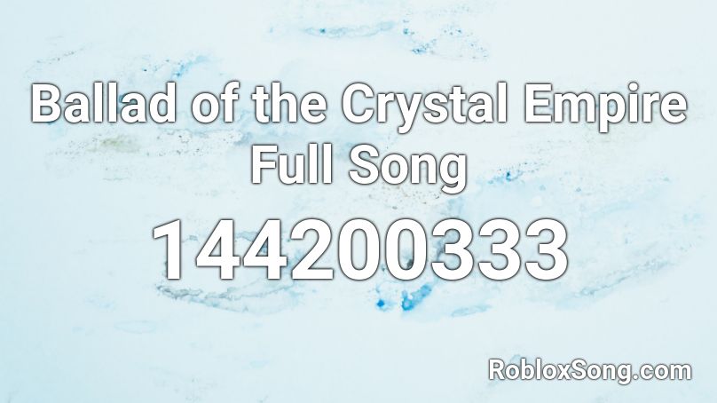 Ballad of the Crystal Empire Full Song Roblox ID