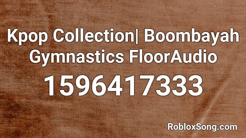 Kpop Collection| Boombayah Gymnastics FloorAudio Roblox ID