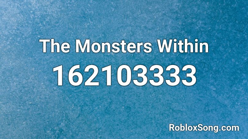 The Monsters Within Roblox ID