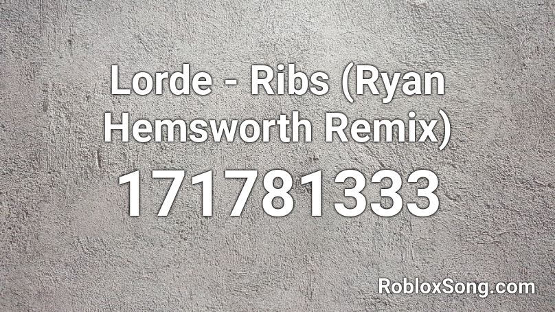 Lorde - Ribs (Ryan Hemsworth Remix) Roblox ID