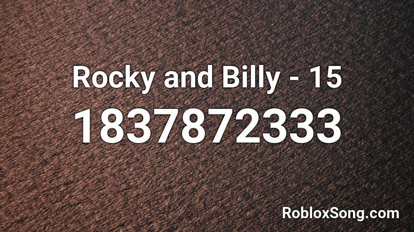 Rocky and Billy - 15 Roblox ID