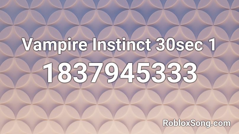 Vampire Instinct 30sec 1 Roblox ID