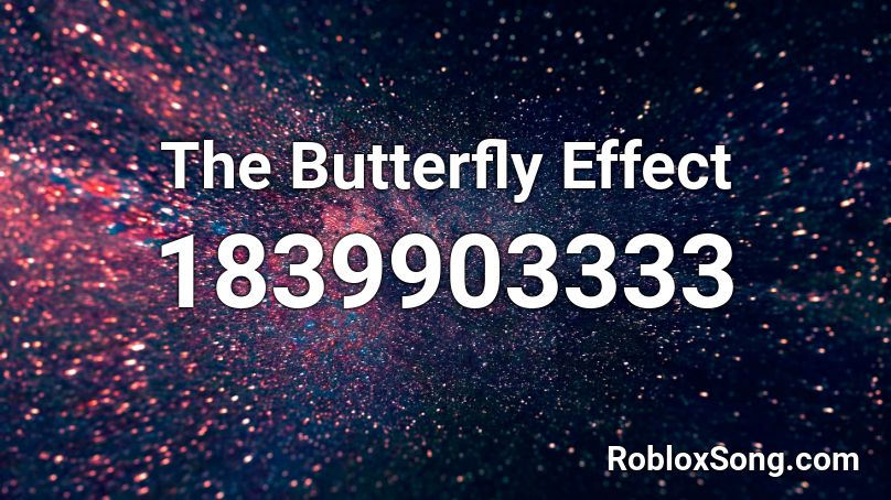 The Butterfly Effect Roblox ID