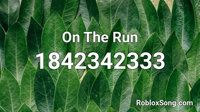 On The Run Roblox ID