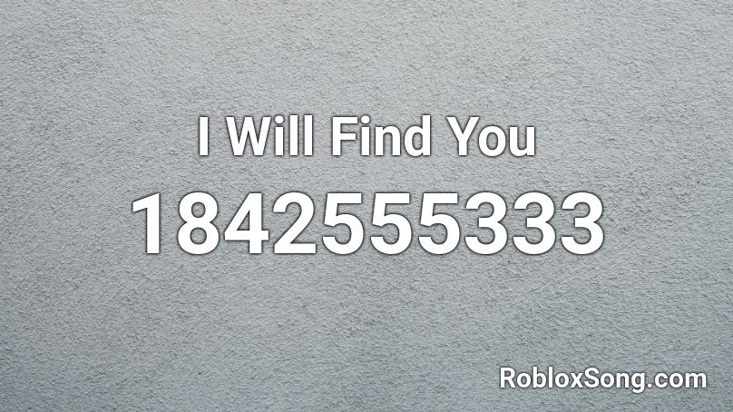 I Will Find You Roblox ID