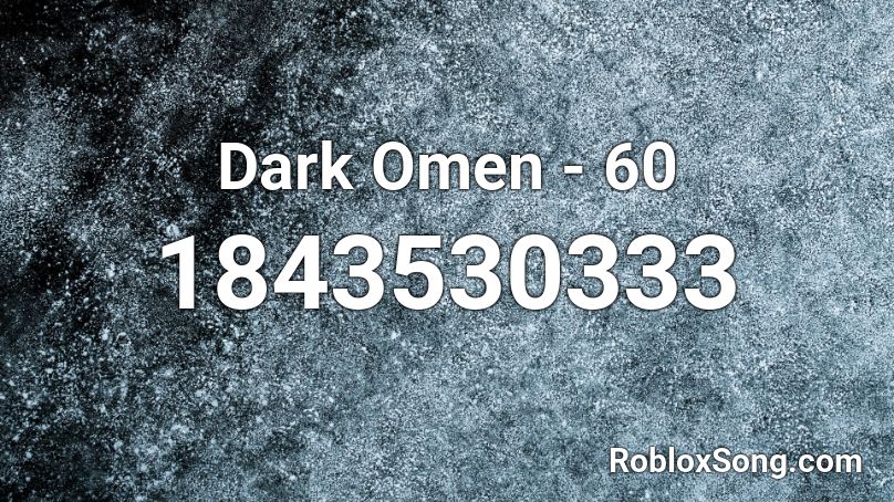 Dark Omen - 60 Roblox ID