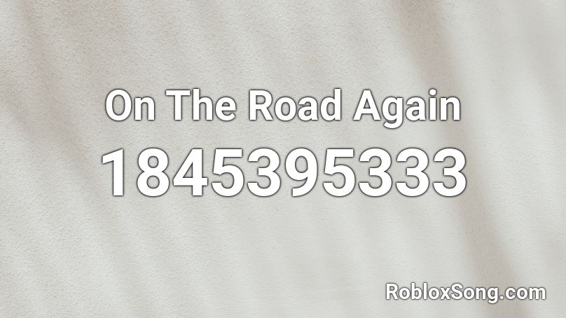 On The Road Again Roblox ID