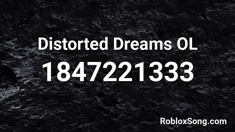 Distorted Dreams OL Roblox ID