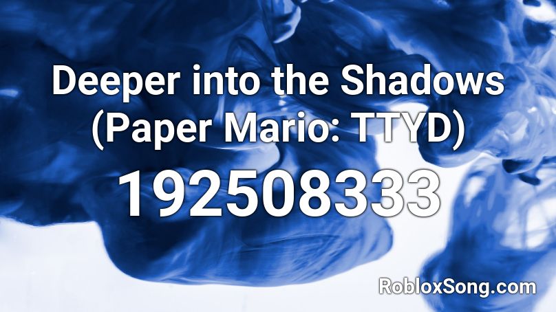 Deeper into the Shadows (Paper Mario: TTYD) Roblox ID