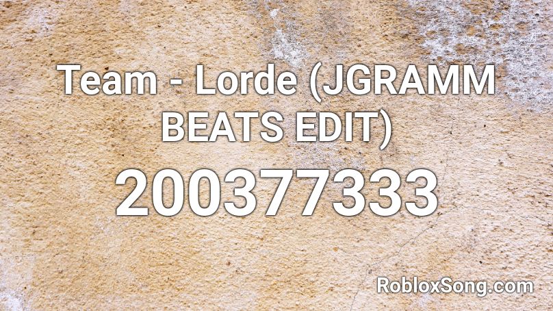 Team - Lorde (JGRAMM BEATS EDIT) Roblox ID