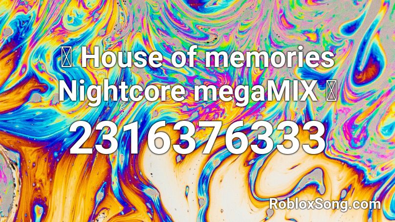 House Of Memories Nightcore Megamix Roblox Id Roblox Music Codes - roblox song code for memories
