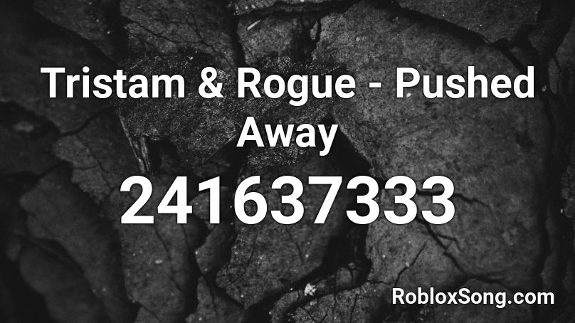 Tristam & Rogue - Pushed Away Roblox ID
