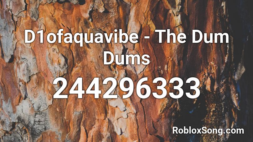 D1ofaquavibe - The Dum Dums Roblox ID