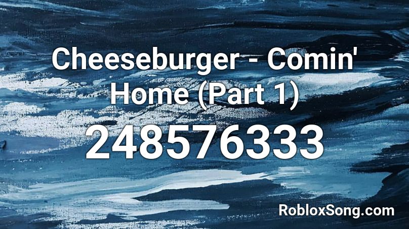 Cheeseburger - Comin' Home (Part 1) Roblox ID