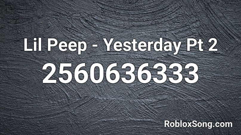 Lil Peep - Yesterday Pt 2 Roblox ID