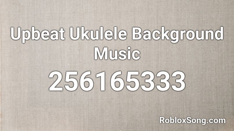 Upbeat Ukulele Background Music Roblox ID
