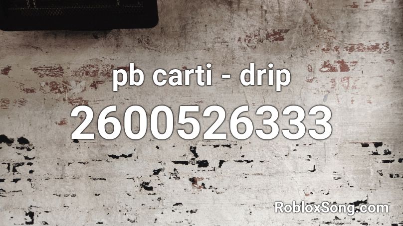 pb carti - drip  Roblox ID