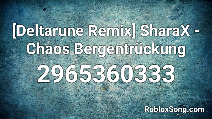 [Deltarune Remix] SharaX - Chaos Bergentrückung Roblox ID
