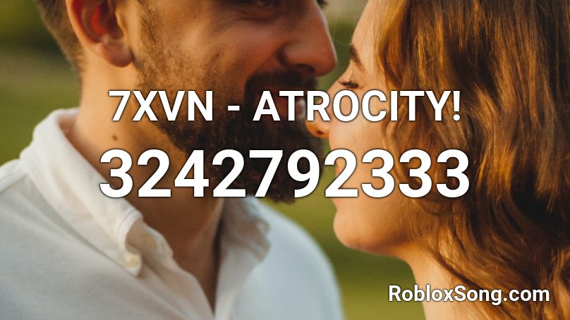 7XVN - ATROCITY! Roblox ID