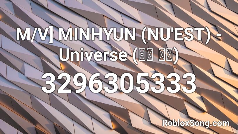 M/V] MINHYUN (NU'EST) - Universe (별의 언어) Roblox ID