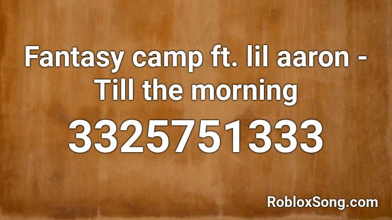 Fantasy camp ft. lil aaron - Till the morning Roblox ID