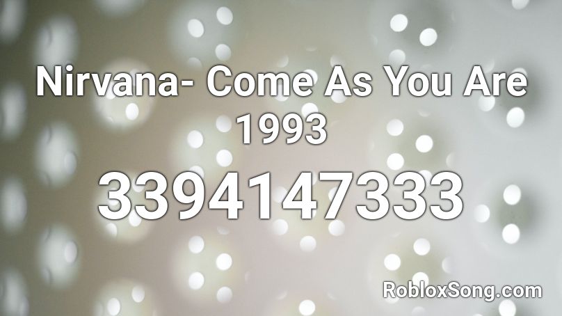 Nirvana- Come As You Are 1993 Roblox ID