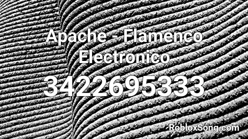 Apache - Flamenco Electronico Roblox ID