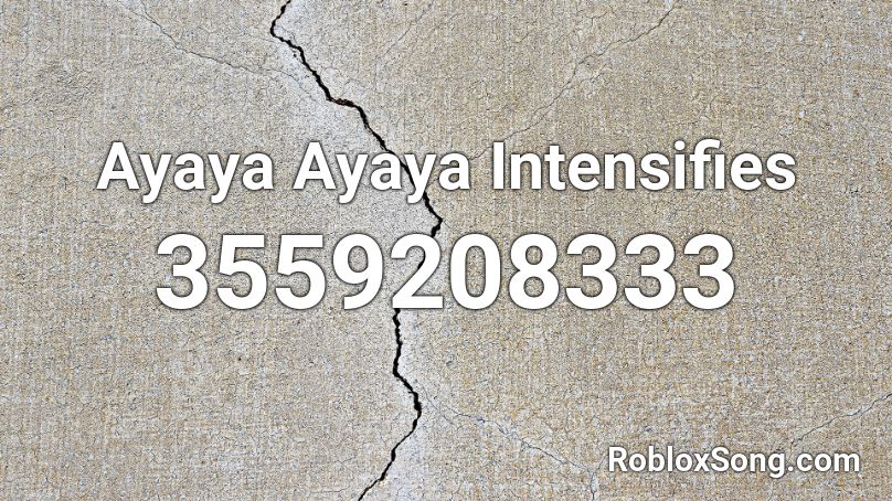 Ayaya Ayaya Intensifies Roblox Id Roblox Music Codes - ayayayayyyy loud roblox id