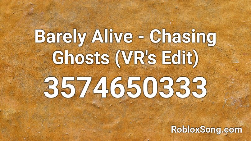 Barely Alive - Chasing Ghosts (VR's Edit)  Roblox ID