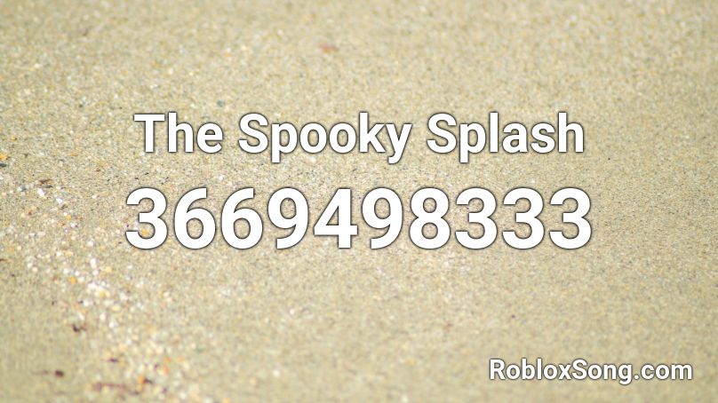 The Spooky Splash Roblox ID