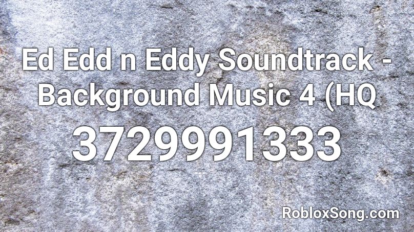 Ed Edd n Eddy Soundtrack 4 - Background Music 4 Roblox ID