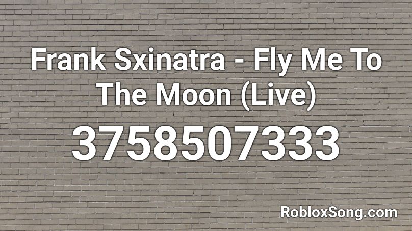 Frank Sxinatra - Fly Me To The Moon (Live) Roblox ID