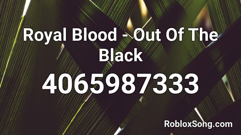 Royal Blood - Out Of The Black Roblox ID