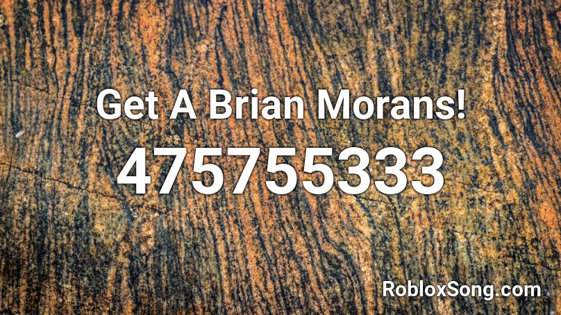 Get A Brian Morans! Roblox ID