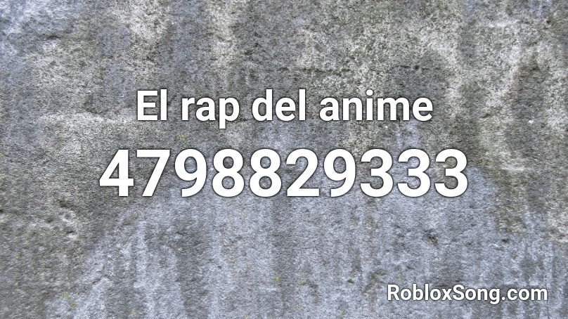 El Rap Del Anime Roblox Id Roblox Music Codes - roblox id pictures anime