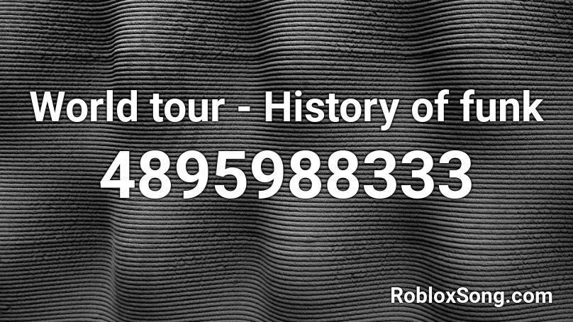 World tour - History of funk Roblox ID