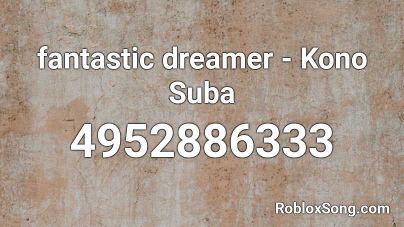 fantastic dreamer - Kono Suba Roblox ID